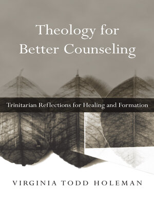 cover image of Theology for Better Counseling: Trinitarian Reflections for Healing and Formation